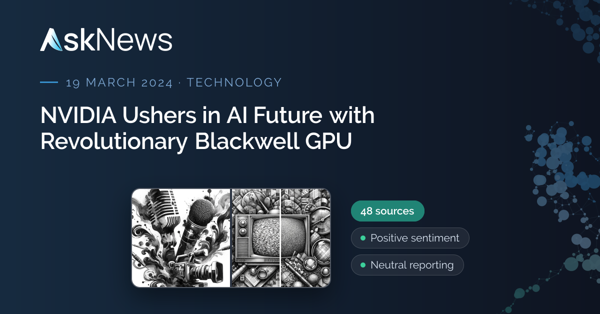 AskNews | NVIDIA Ushers in AI Future with Revolutionary Blackwell GPU